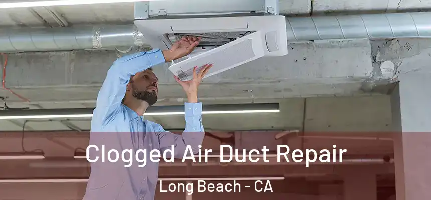  Clogged Air Duct Repair Long Beach - CA