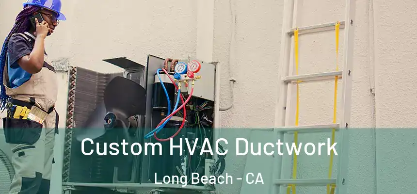  Custom HVAC Ductwork Long Beach - CA