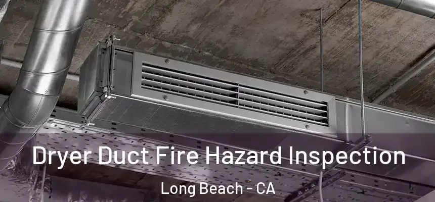  Dryer Duct Fire Hazard Inspection Long Beach - CA