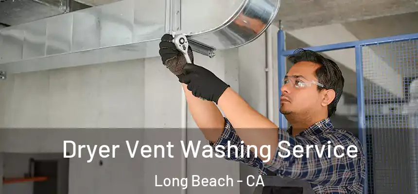  Dryer Vent Washing Service Long Beach - CA