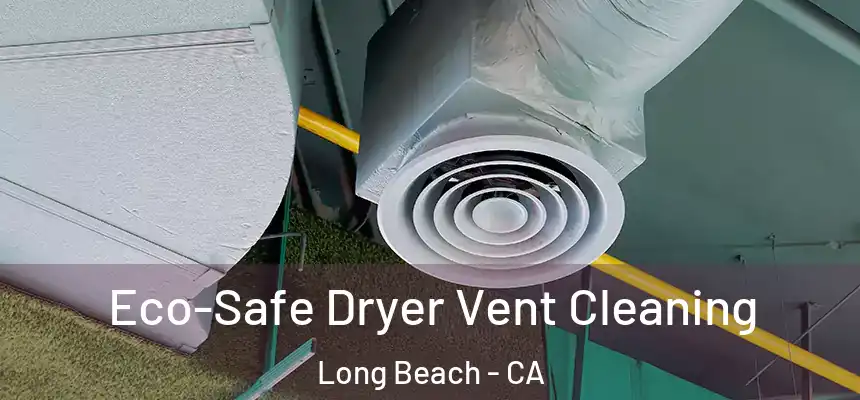  Eco-Safe Dryer Vent Cleaning Long Beach - CA