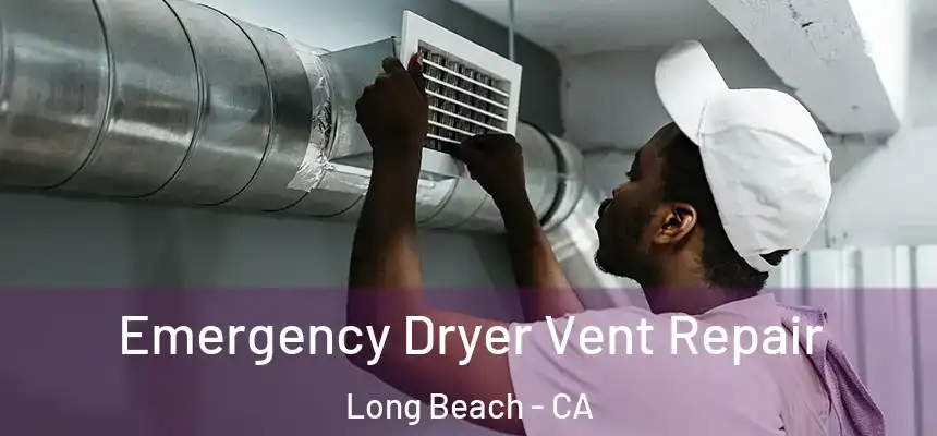  Emergency Dryer Vent Repair Long Beach - CA