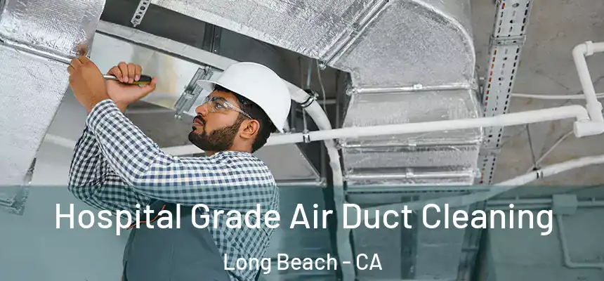  Hospital Grade Air Duct Cleaning Long Beach - CA