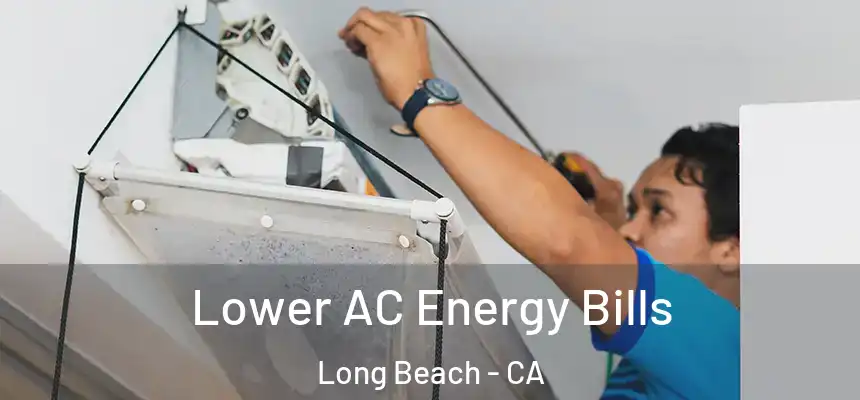  Lower AC Energy Bills Long Beach - CA
