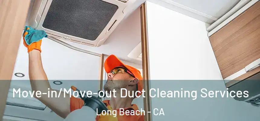  Move-in/Move-out Duct Cleaning Services Long Beach - CA