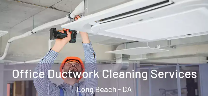  Office Ductwork Cleaning Services Long Beach - CA