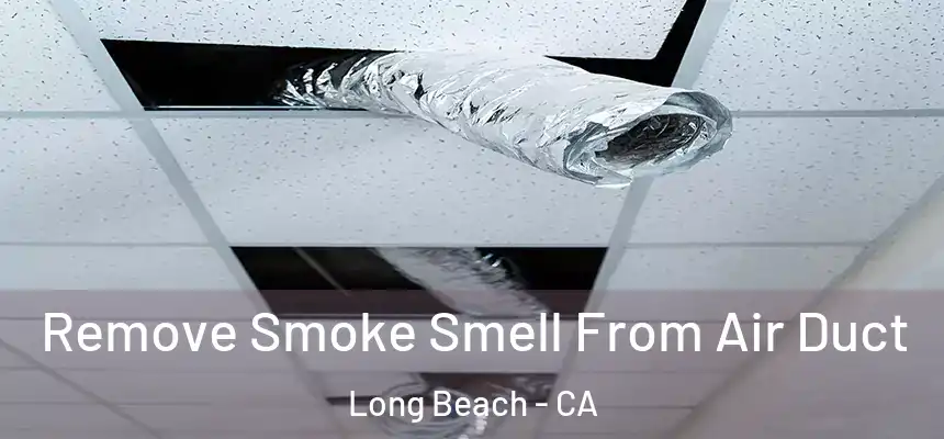  Remove Smoke Smell From Air Duct Long Beach - CA