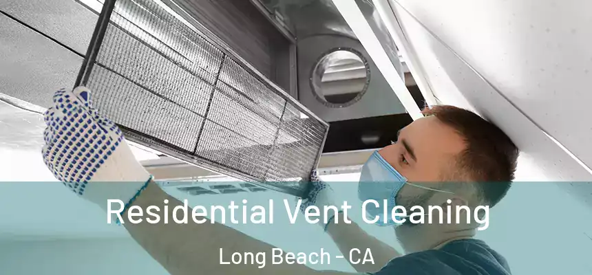  Residential Vent Cleaning Long Beach - CA