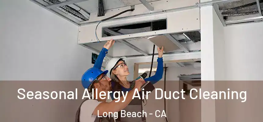  Seasonal Allergy Air Duct Cleaning Long Beach - CA
