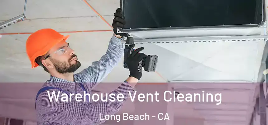 Warehouse Vent Cleaning Long Beach - CA